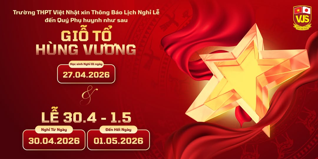 THPT Việt Nhật Thông báo lịch nghỉ các ngày lễ Giỗ Tổ Hùng Vương, Giải phóng miền Nam và Quốc tế Lao động năm 2026